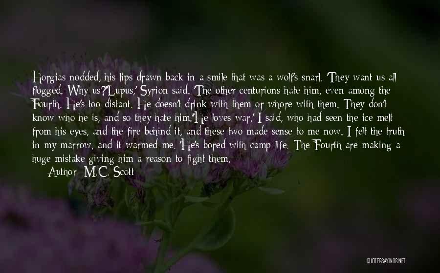 M.C. Scott Quotes: Horgias Nodded, His Lips Drawn Back In A Smile That Was A Wolf's Snarl. 'they Want Us All Flogged. Why