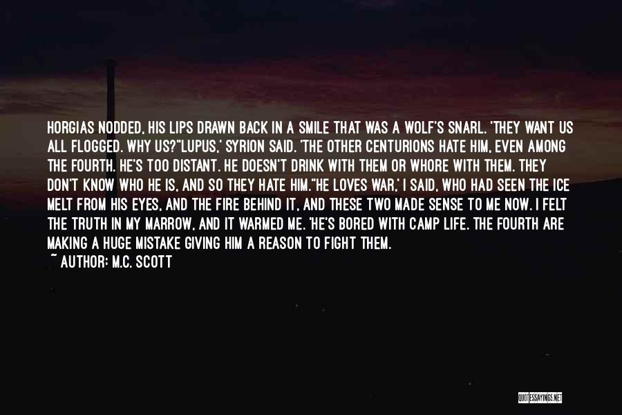 M.C. Scott Quotes: Horgias Nodded, His Lips Drawn Back In A Smile That Was A Wolf's Snarl. 'they Want Us All Flogged. Why