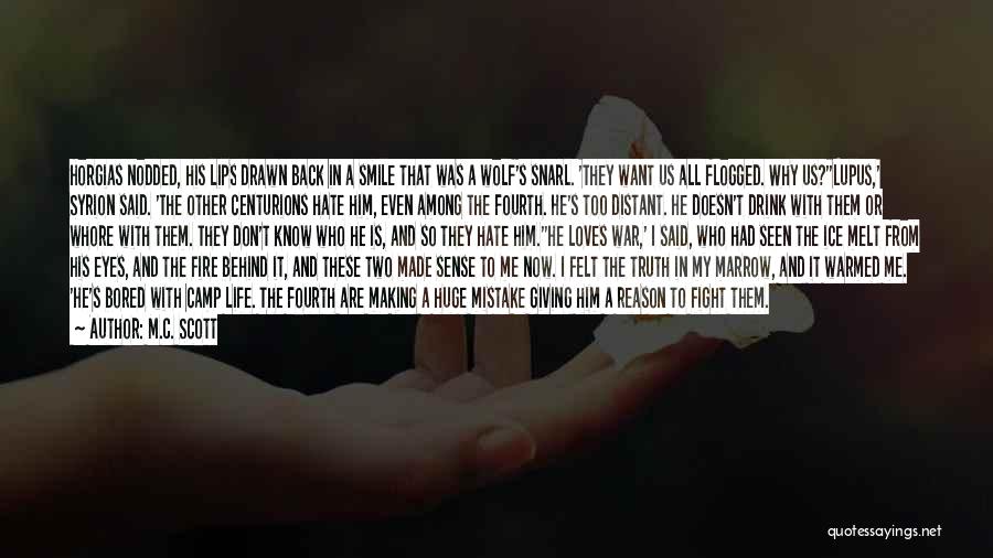 M.C. Scott Quotes: Horgias Nodded, His Lips Drawn Back In A Smile That Was A Wolf's Snarl. 'they Want Us All Flogged. Why