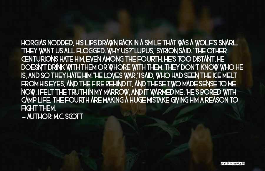 M.C. Scott Quotes: Horgias Nodded, His Lips Drawn Back In A Smile That Was A Wolf's Snarl. 'they Want Us All Flogged. Why