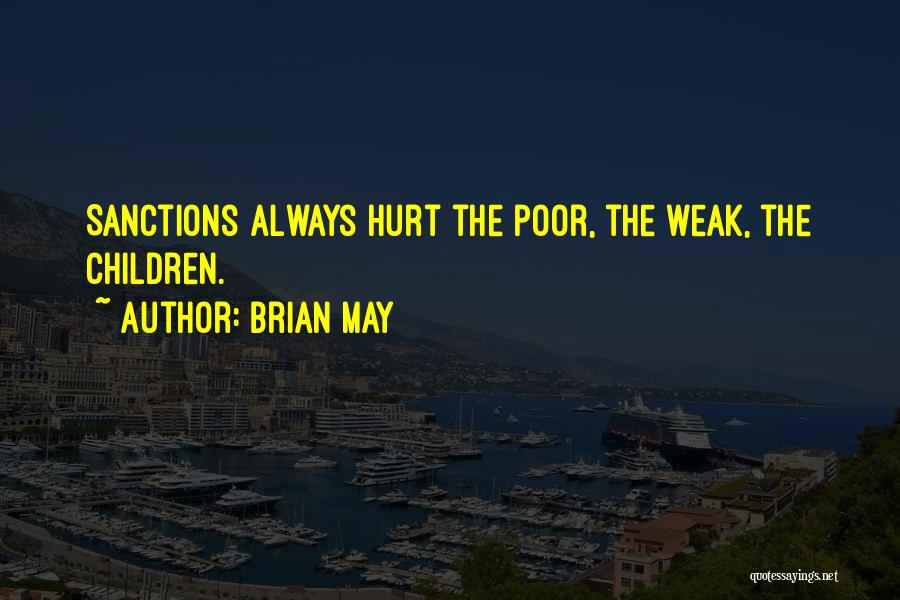 Brian May Quotes: Sanctions Always Hurt The Poor, The Weak, The Children.