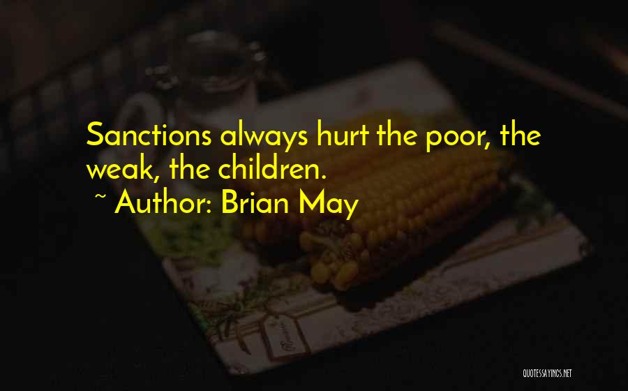 Brian May Quotes: Sanctions Always Hurt The Poor, The Weak, The Children.