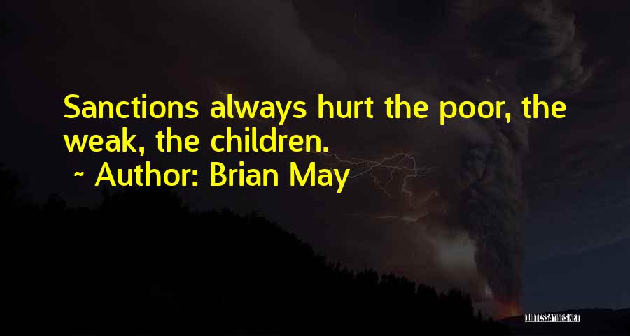 Brian May Quotes: Sanctions Always Hurt The Poor, The Weak, The Children.