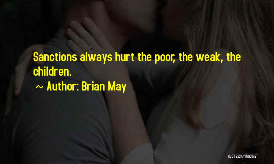 Brian May Quotes: Sanctions Always Hurt The Poor, The Weak, The Children.