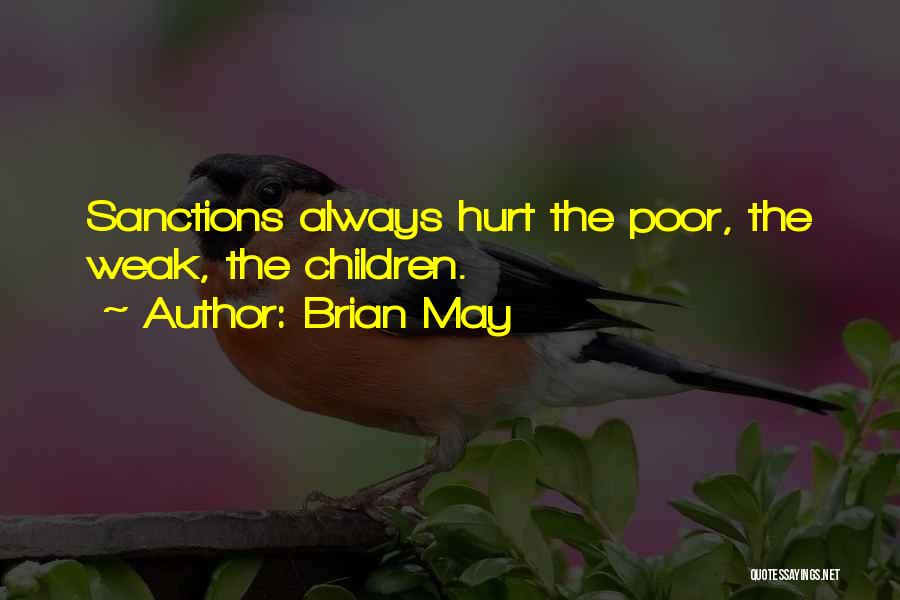 Brian May Quotes: Sanctions Always Hurt The Poor, The Weak, The Children.
