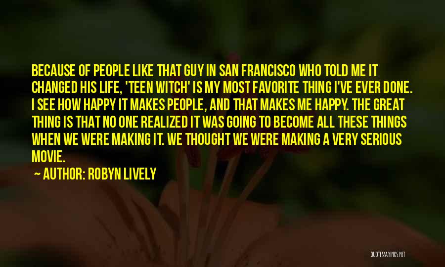 Robyn Lively Quotes: Because Of People Like That Guy In San Francisco Who Told Me It Changed His Life, 'teen Witch' Is My
