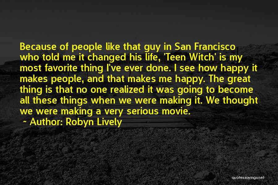 Robyn Lively Quotes: Because Of People Like That Guy In San Francisco Who Told Me It Changed His Life, 'teen Witch' Is My