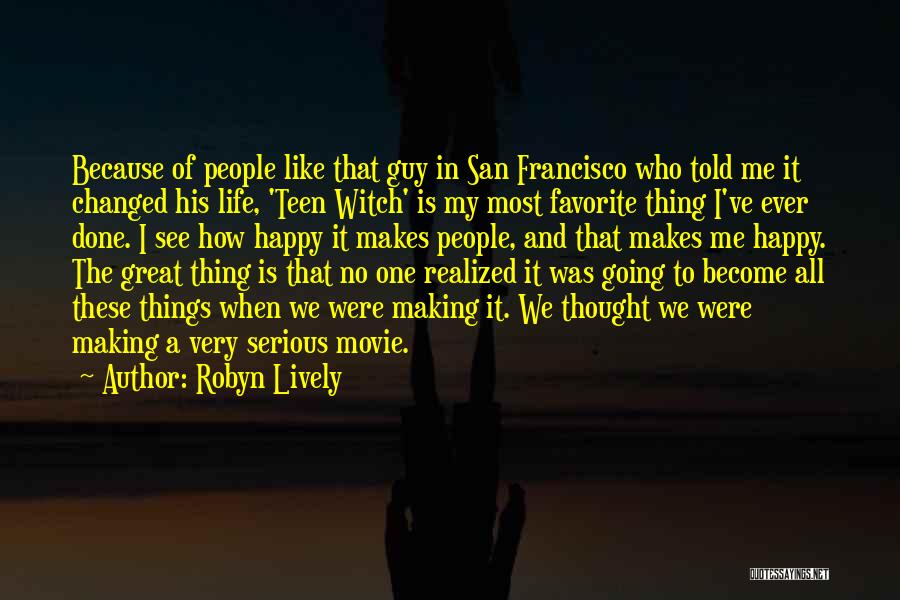 Robyn Lively Quotes: Because Of People Like That Guy In San Francisco Who Told Me It Changed His Life, 'teen Witch' Is My