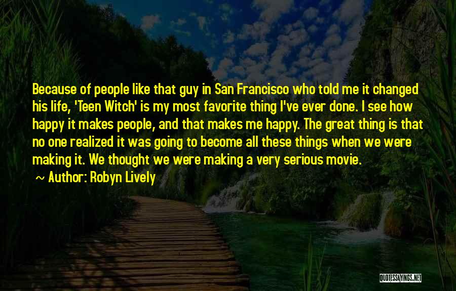 Robyn Lively Quotes: Because Of People Like That Guy In San Francisco Who Told Me It Changed His Life, 'teen Witch' Is My