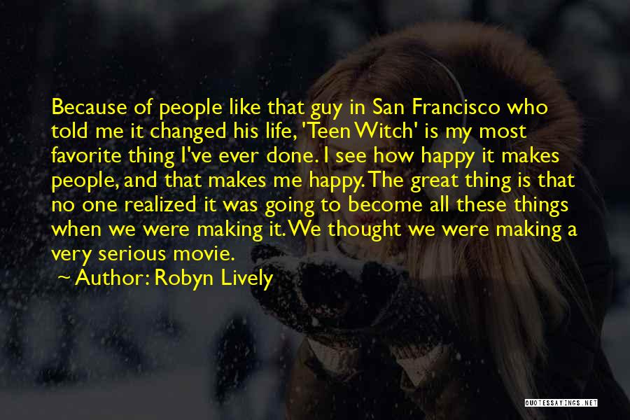 Robyn Lively Quotes: Because Of People Like That Guy In San Francisco Who Told Me It Changed His Life, 'teen Witch' Is My