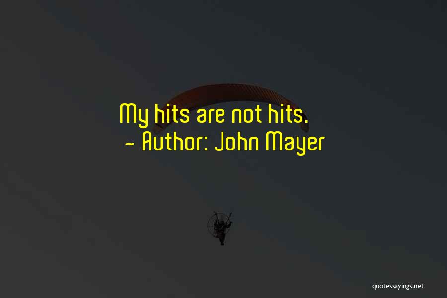 John Mayer Quotes: My Hits Are Not Hits.