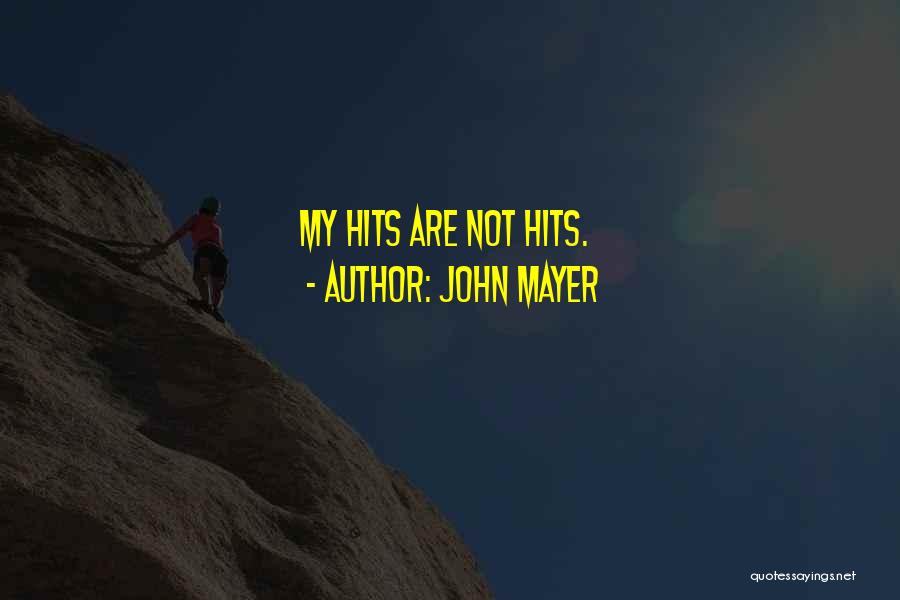 John Mayer Quotes: My Hits Are Not Hits.