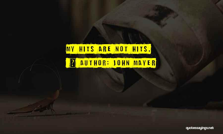 John Mayer Quotes: My Hits Are Not Hits.