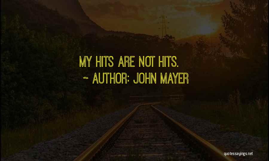 John Mayer Quotes: My Hits Are Not Hits.