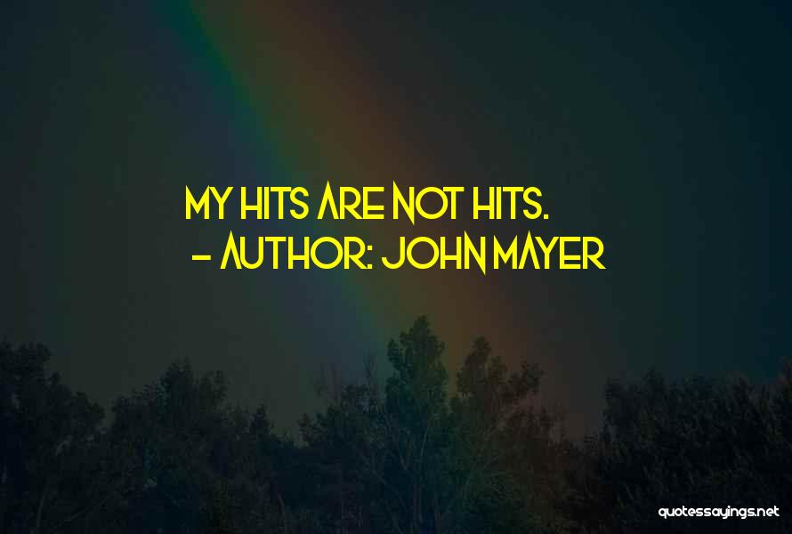 John Mayer Quotes: My Hits Are Not Hits.