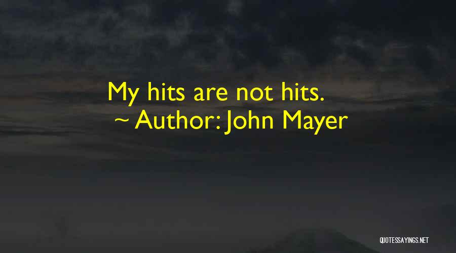 John Mayer Quotes: My Hits Are Not Hits.