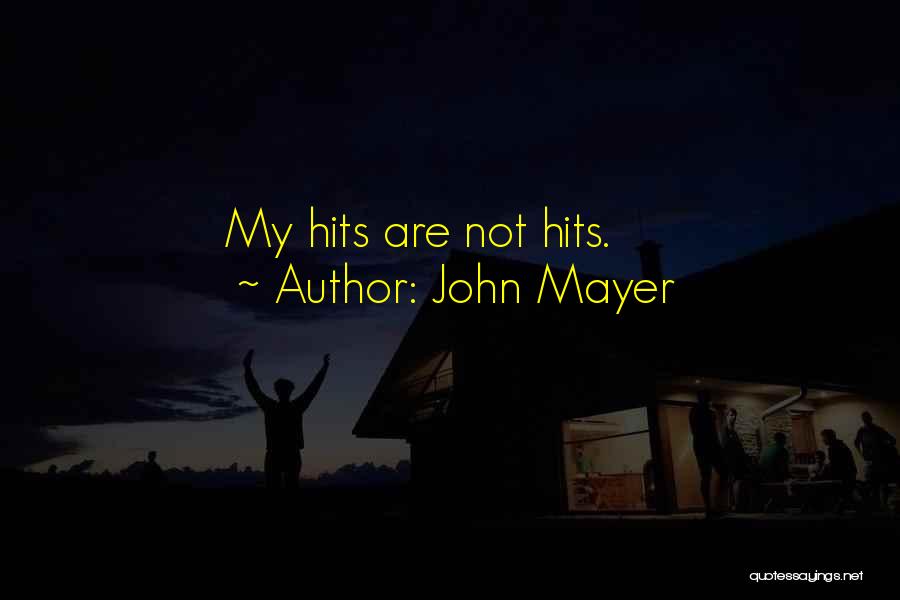 John Mayer Quotes: My Hits Are Not Hits.
