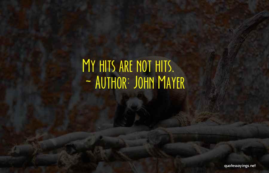 John Mayer Quotes: My Hits Are Not Hits.