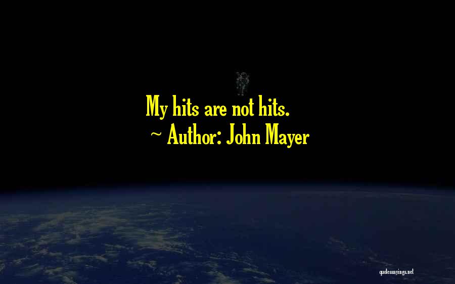 John Mayer Quotes: My Hits Are Not Hits.