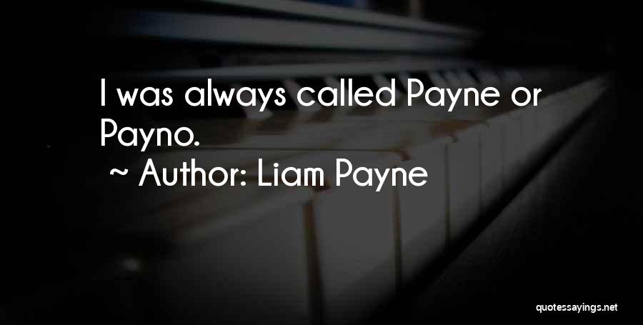 Liam Payne Quotes: I Was Always Called Payne Or Payno.