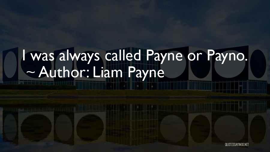 Liam Payne Quotes: I Was Always Called Payne Or Payno.