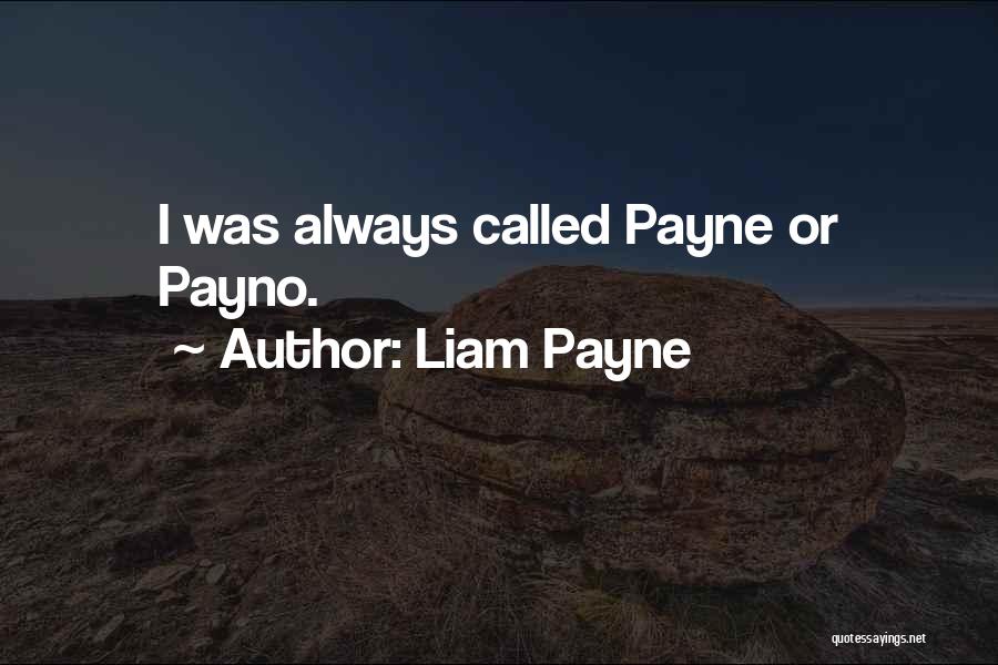 Liam Payne Quotes: I Was Always Called Payne Or Payno.