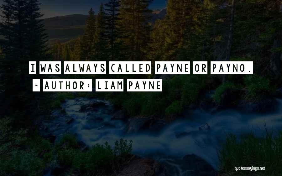 Liam Payne Quotes: I Was Always Called Payne Or Payno.