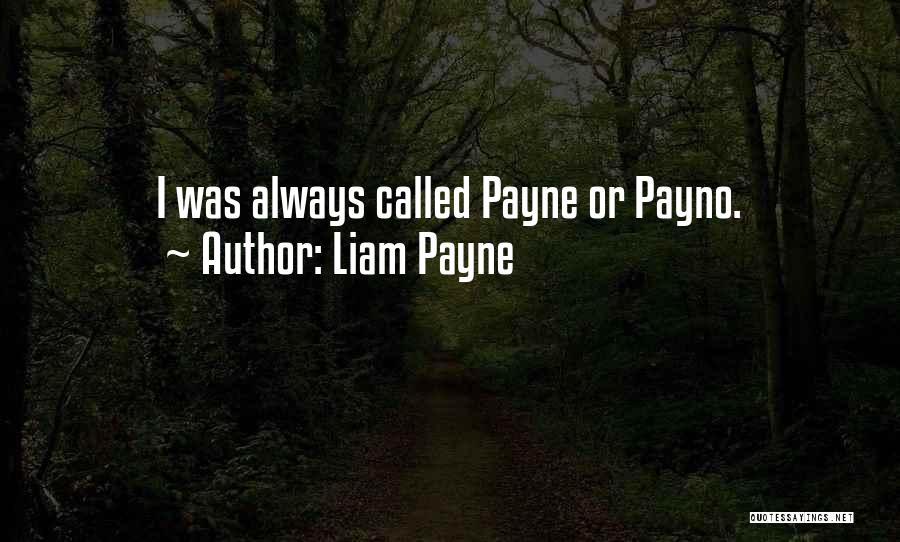 Liam Payne Quotes: I Was Always Called Payne Or Payno.