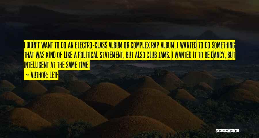 Le1f Quotes: I Didn't Want To Do An Electro-class Album Or Complex Rap Album. I Wanted To Do Something That Was Kind