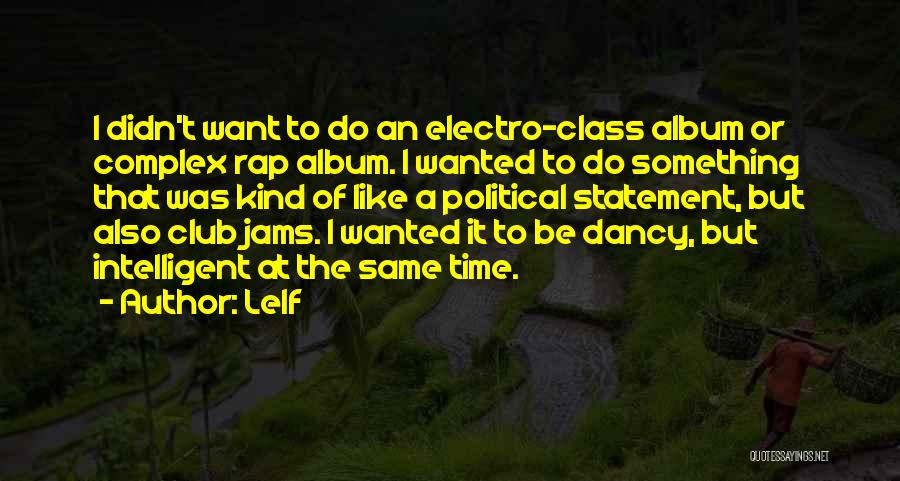 Le1f Quotes: I Didn't Want To Do An Electro-class Album Or Complex Rap Album. I Wanted To Do Something That Was Kind