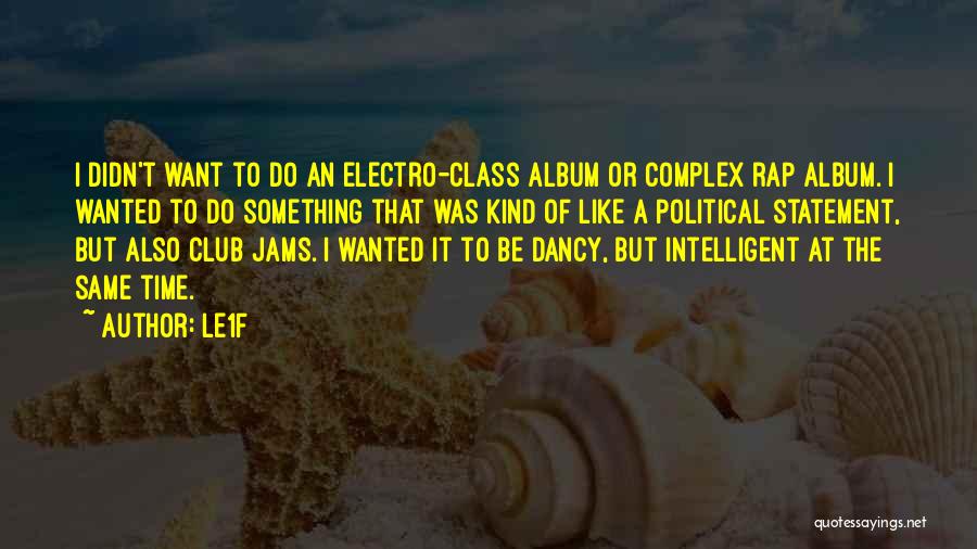 Le1f Quotes: I Didn't Want To Do An Electro-class Album Or Complex Rap Album. I Wanted To Do Something That Was Kind