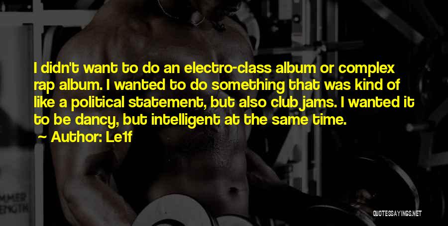 Le1f Quotes: I Didn't Want To Do An Electro-class Album Or Complex Rap Album. I Wanted To Do Something That Was Kind