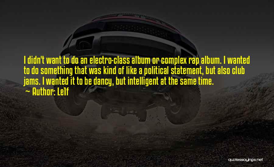 Le1f Quotes: I Didn't Want To Do An Electro-class Album Or Complex Rap Album. I Wanted To Do Something That Was Kind