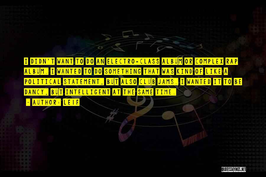 Le1f Quotes: I Didn't Want To Do An Electro-class Album Or Complex Rap Album. I Wanted To Do Something That Was Kind