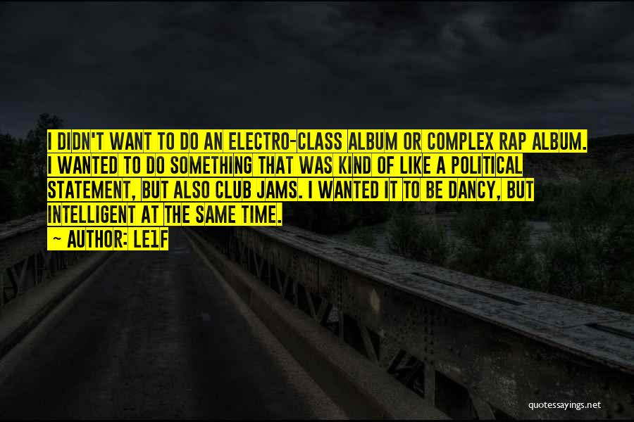Le1f Quotes: I Didn't Want To Do An Electro-class Album Or Complex Rap Album. I Wanted To Do Something That Was Kind