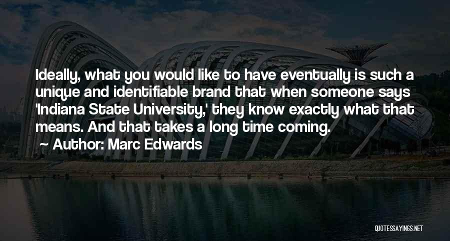 Marc Edwards Quotes: Ideally, What You Would Like To Have Eventually Is Such A Unique And Identifiable Brand That When Someone Says 'indiana