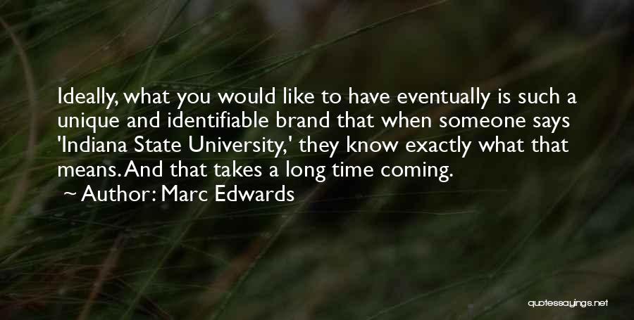 Marc Edwards Quotes: Ideally, What You Would Like To Have Eventually Is Such A Unique And Identifiable Brand That When Someone Says 'indiana