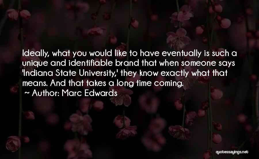Marc Edwards Quotes: Ideally, What You Would Like To Have Eventually Is Such A Unique And Identifiable Brand That When Someone Says 'indiana
