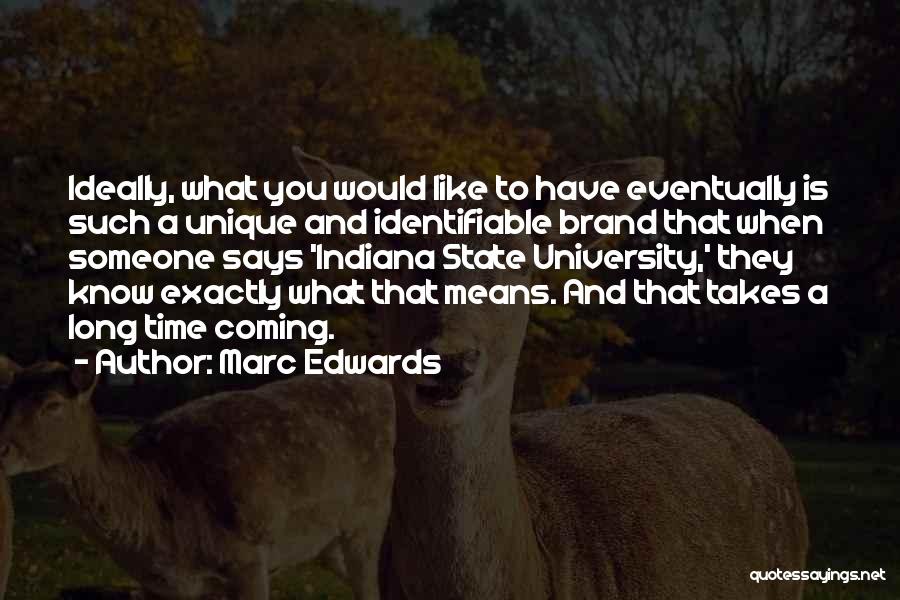 Marc Edwards Quotes: Ideally, What You Would Like To Have Eventually Is Such A Unique And Identifiable Brand That When Someone Says 'indiana