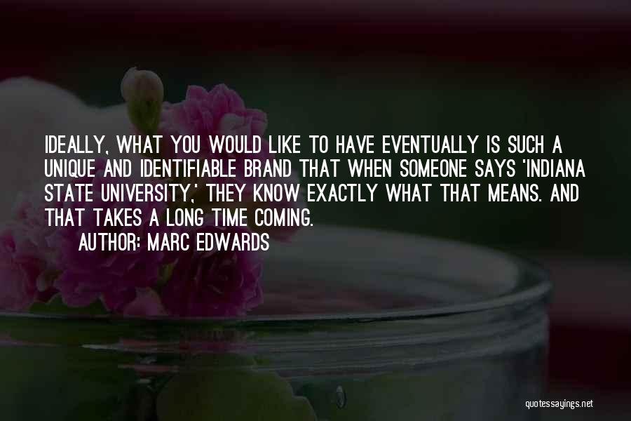 Marc Edwards Quotes: Ideally, What You Would Like To Have Eventually Is Such A Unique And Identifiable Brand That When Someone Says 'indiana