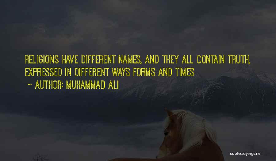 Muhammad Ali Quotes: Religions Have Different Names, And They All Contain Truth, Expressed In Different Ways Forms And Times