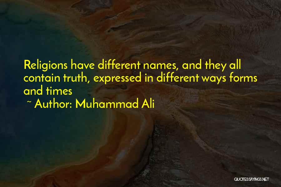 Muhammad Ali Quotes: Religions Have Different Names, And They All Contain Truth, Expressed In Different Ways Forms And Times