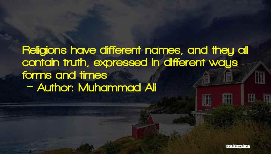 Muhammad Ali Quotes: Religions Have Different Names, And They All Contain Truth, Expressed In Different Ways Forms And Times