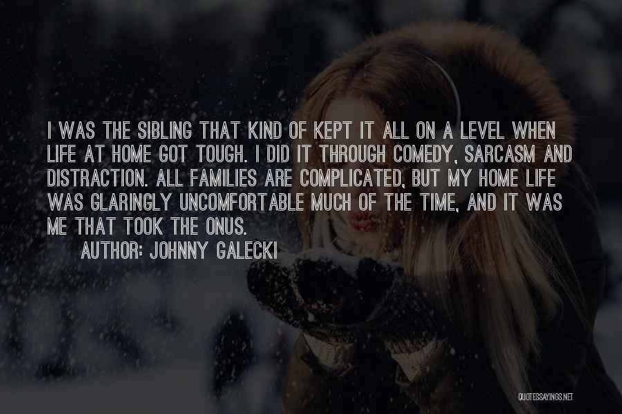 Johnny Galecki Quotes: I Was The Sibling That Kind Of Kept It All On A Level When Life At Home Got Tough. I