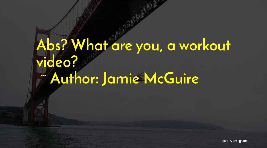 Jamie McGuire Quotes: Abs? What Are You, A Workout Video?