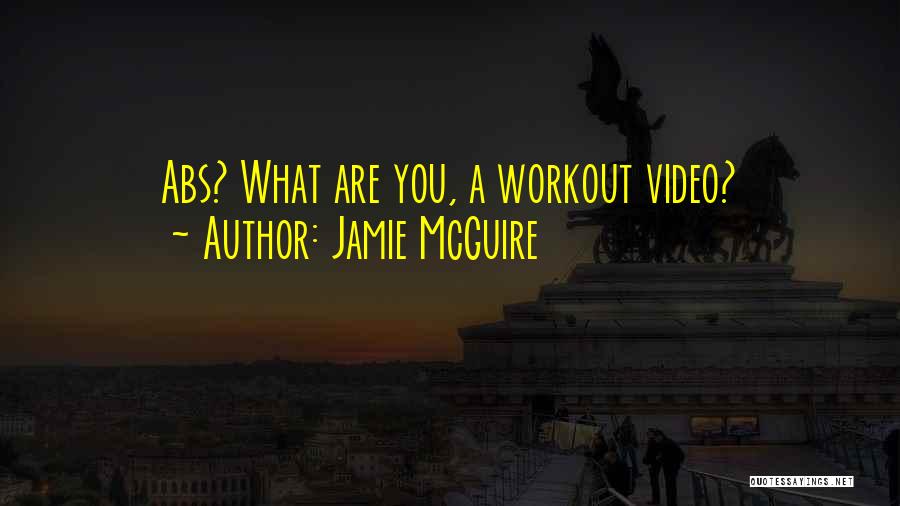 Jamie McGuire Quotes: Abs? What Are You, A Workout Video?