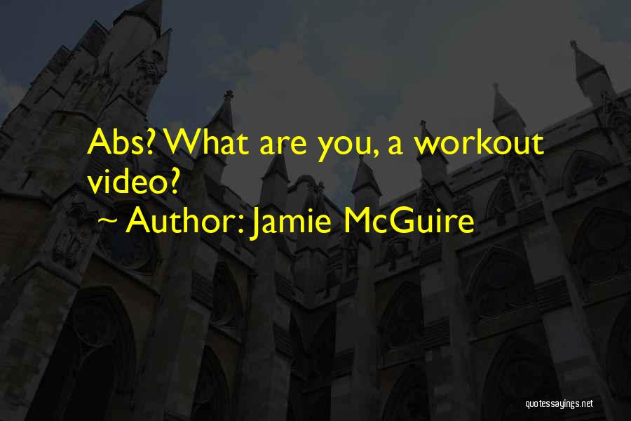 Jamie McGuire Quotes: Abs? What Are You, A Workout Video?