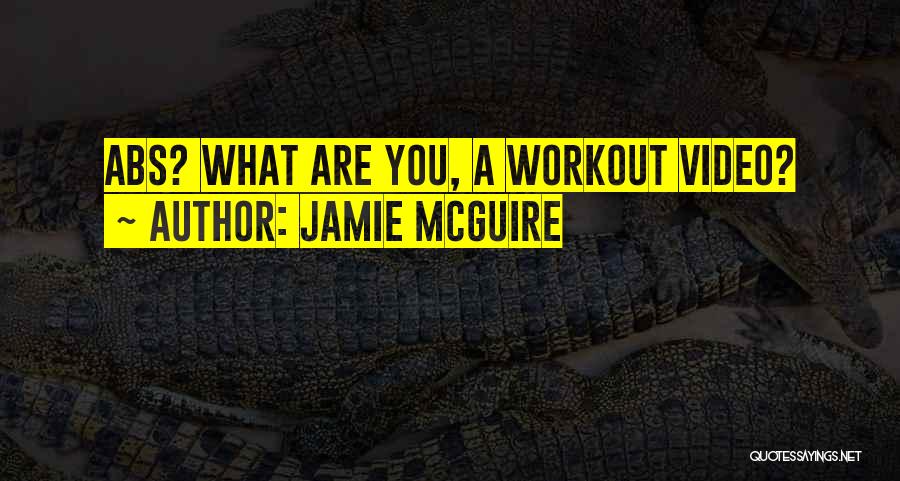 Jamie McGuire Quotes: Abs? What Are You, A Workout Video?