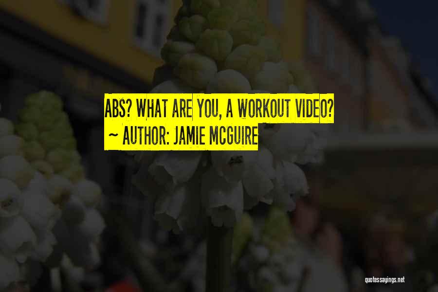 Jamie McGuire Quotes: Abs? What Are You, A Workout Video?