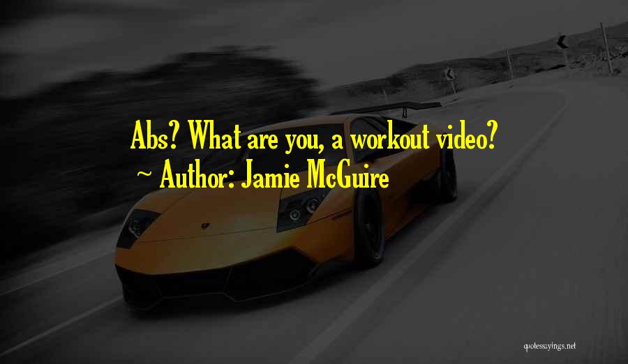 Jamie McGuire Quotes: Abs? What Are You, A Workout Video?